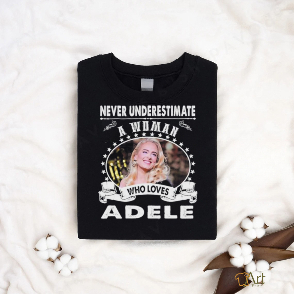 Never Underestimate a woman who love adele shirt