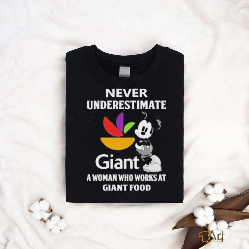 Never underestimate Giant a woman who works at Giant food Mickey mouse shirt