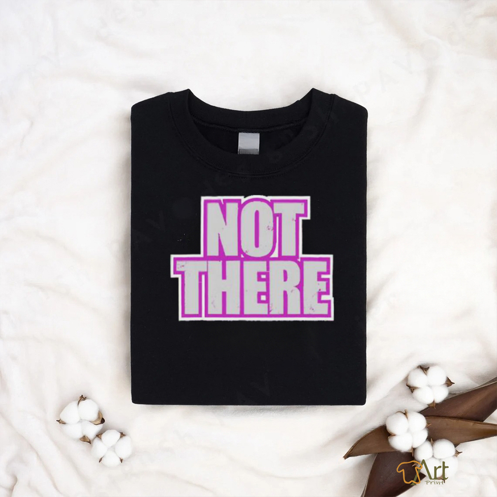 Not There Tee Shirt