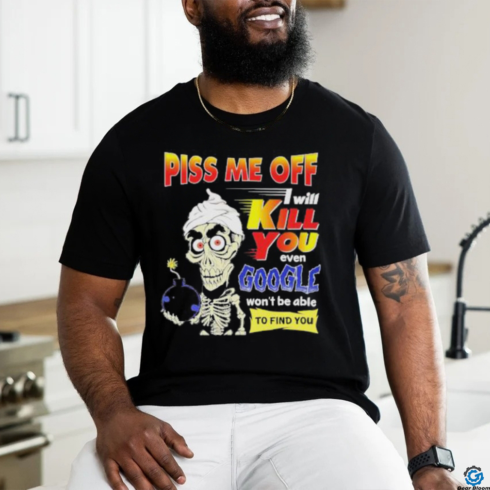 Official Piss Me of I will kill You even google won’t be able to find you shirt