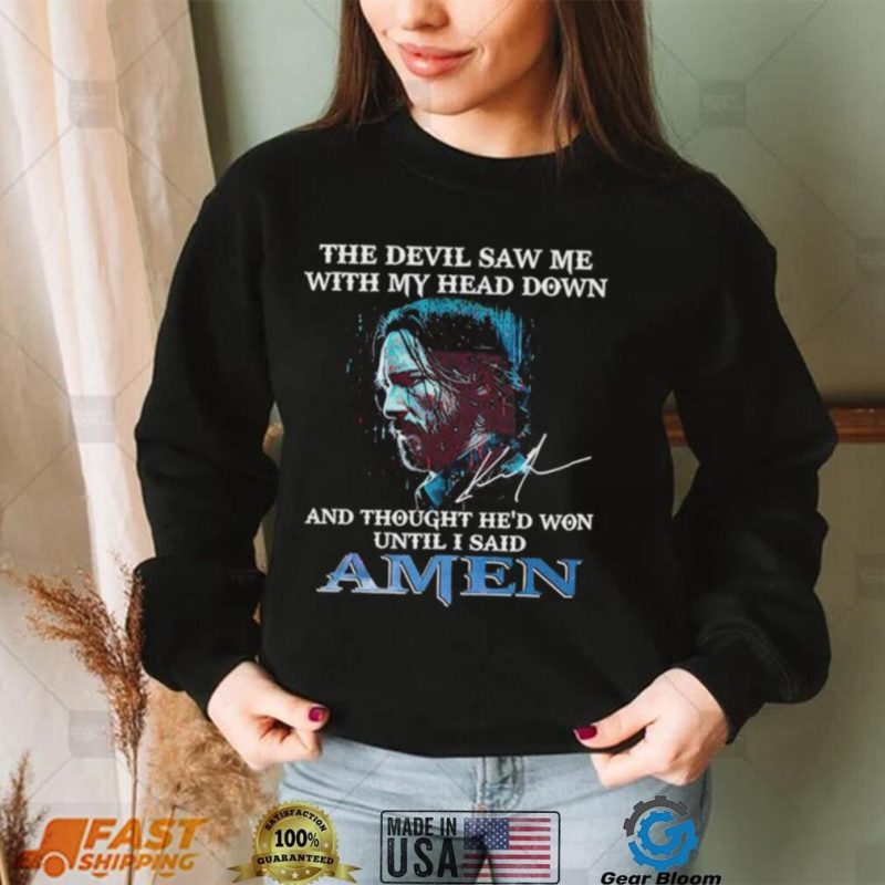 Official the Devil saw me with my head down and thought He’d won until I said Amen Shirt