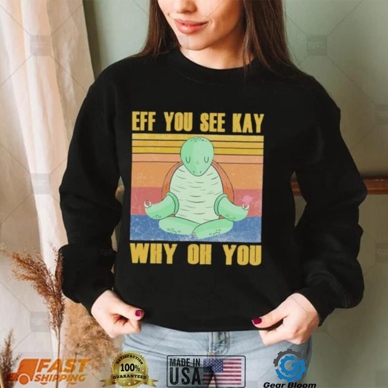 Official turtle yoga Eff you see Kay why oh you Vintage Shirt