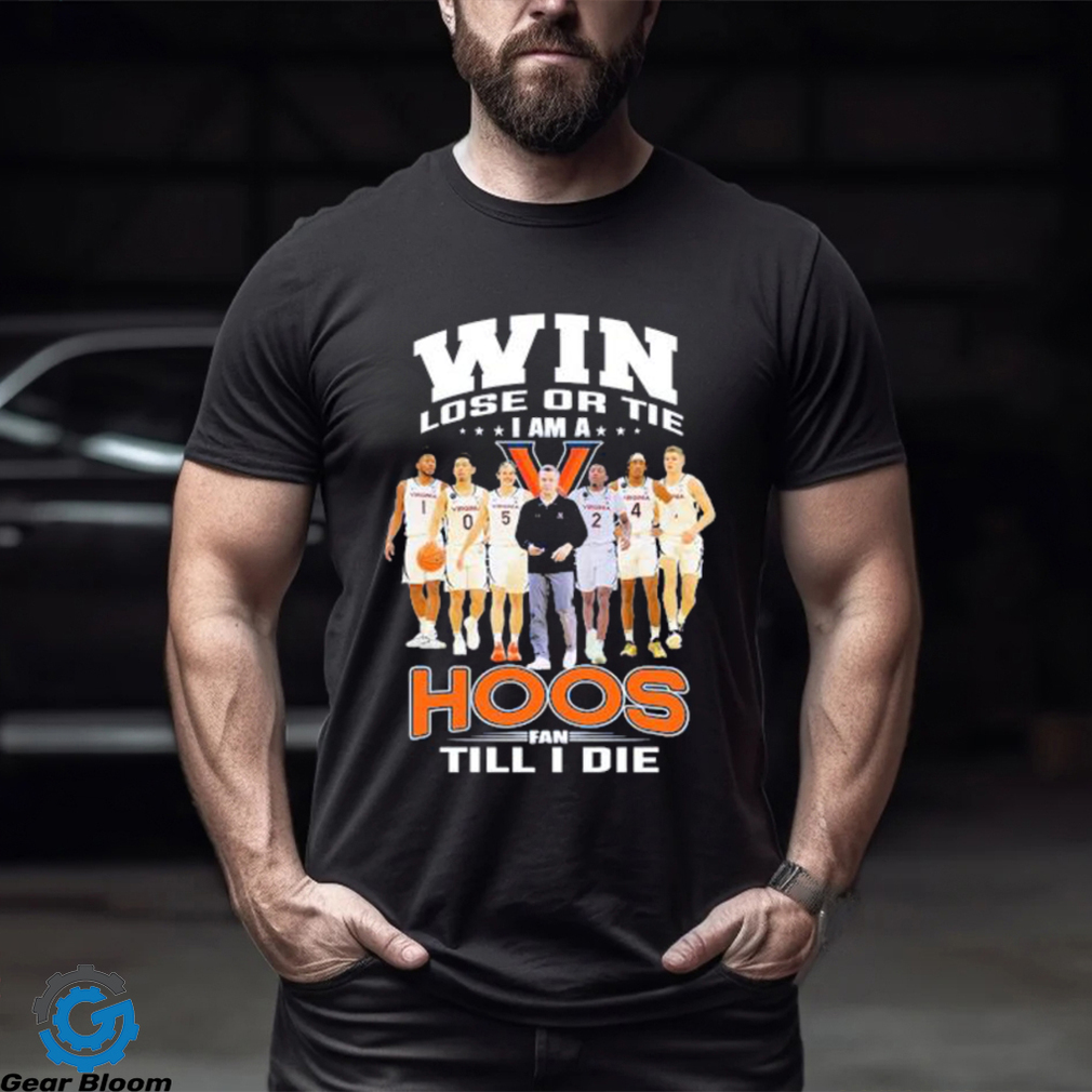 Original Win lose or Tie I Am a Hoos Fan till I die 2023 shirt