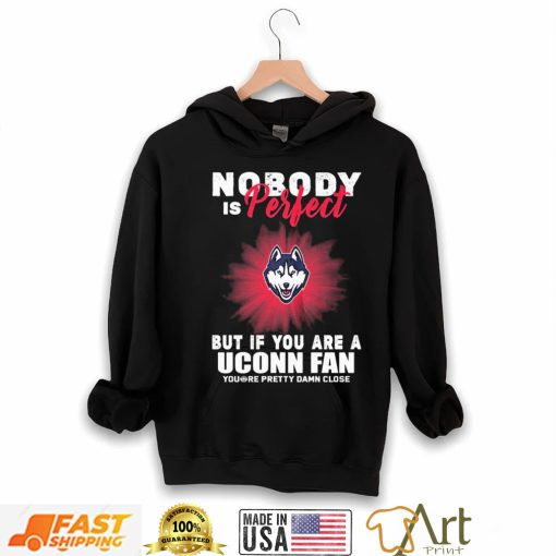 Nobody Is Perfect But If You Are A Uconn Fans Shirt