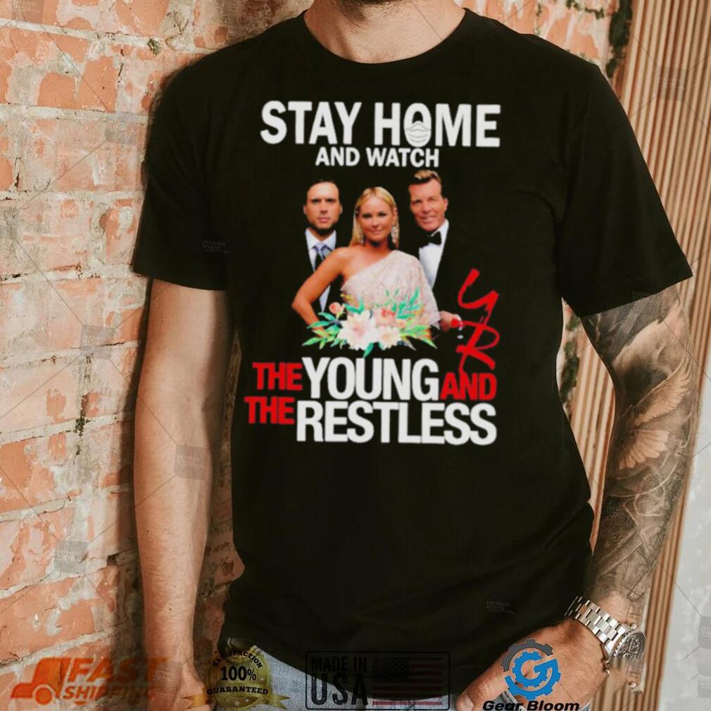 Stay At Home The Young And The Restless Movies Shirt