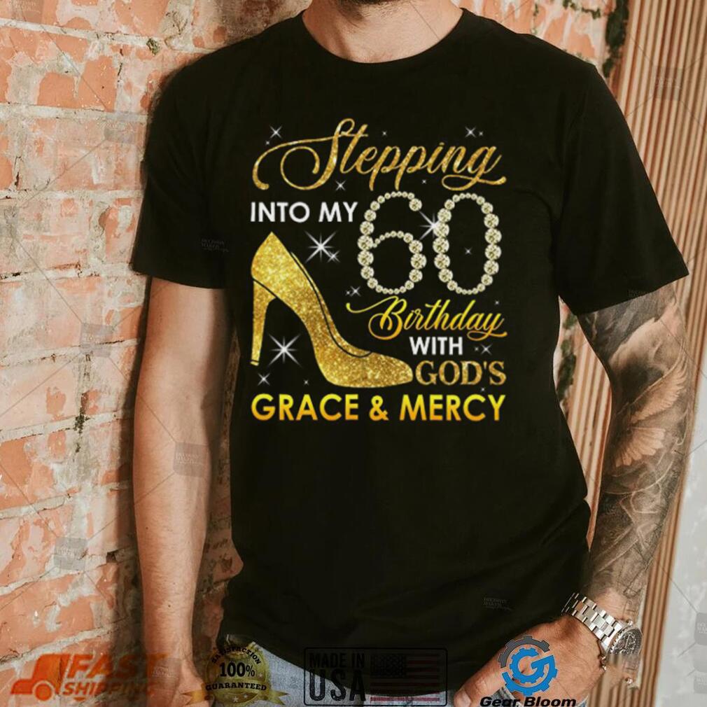 Stepping Into My 60th Birthday with God's Grace and Mercy T Shirt, Custom Birthday T Shirt, 60th Birthday Shirt, Birthday Gift for Grandma Mom