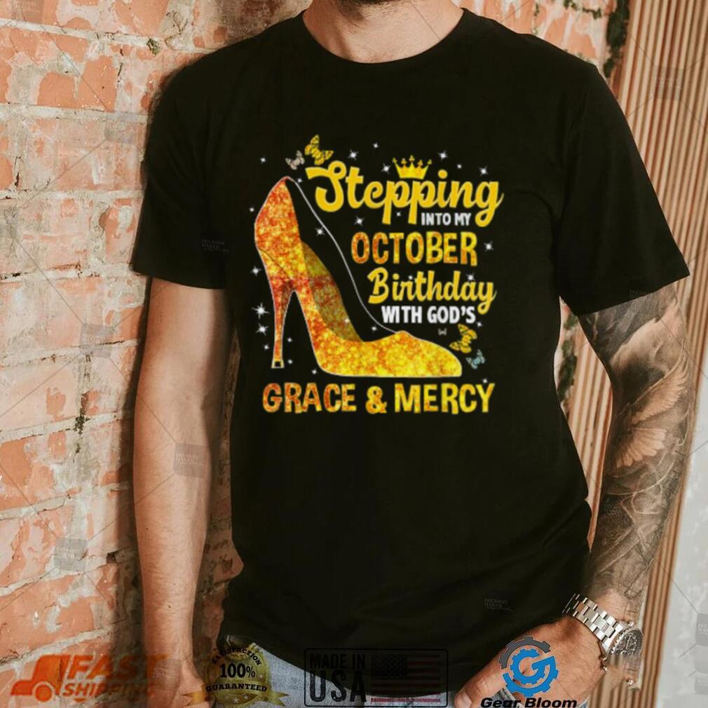 Stepping Into My October Birthday With Gods Grace and Mercy T Shirt