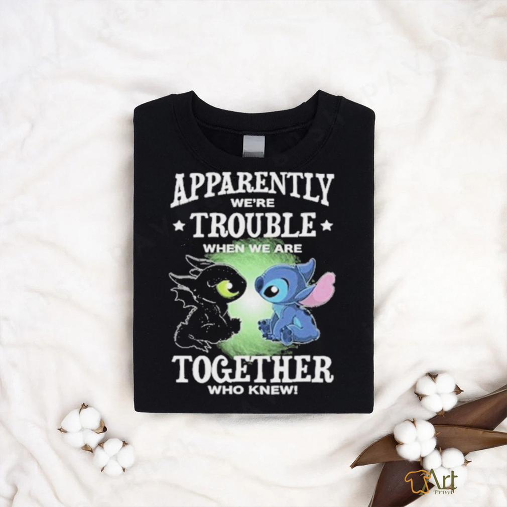 Stitch Apparently we’re trouble when we are together who knew shirt