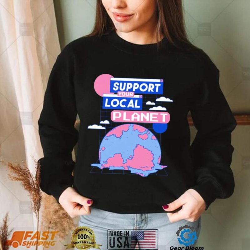Support your local Planet art shirt