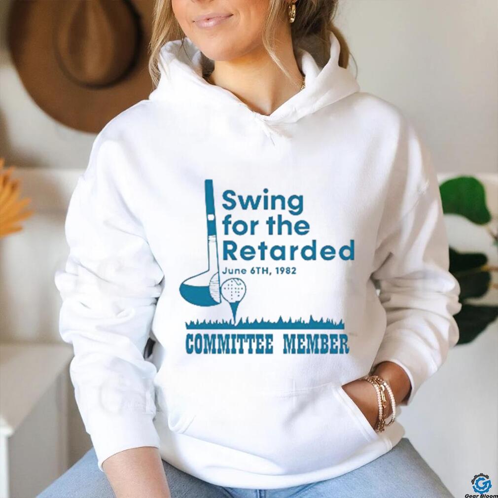 Swing For The Retarded Shirt, Committee Member T Shirt