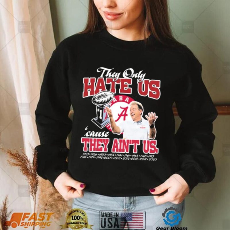 They Only Hate Us Alabama Cause They Ain’t Us Shirt