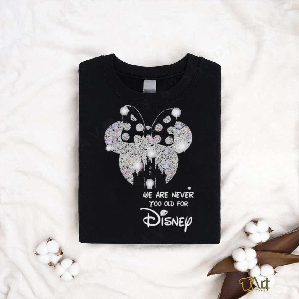 We Are Never To Old For Disney T Shirt