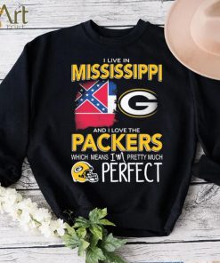 I Live In Mississippi And I Love The Packers Which Means I’m Pretty Much Perfect Shirt