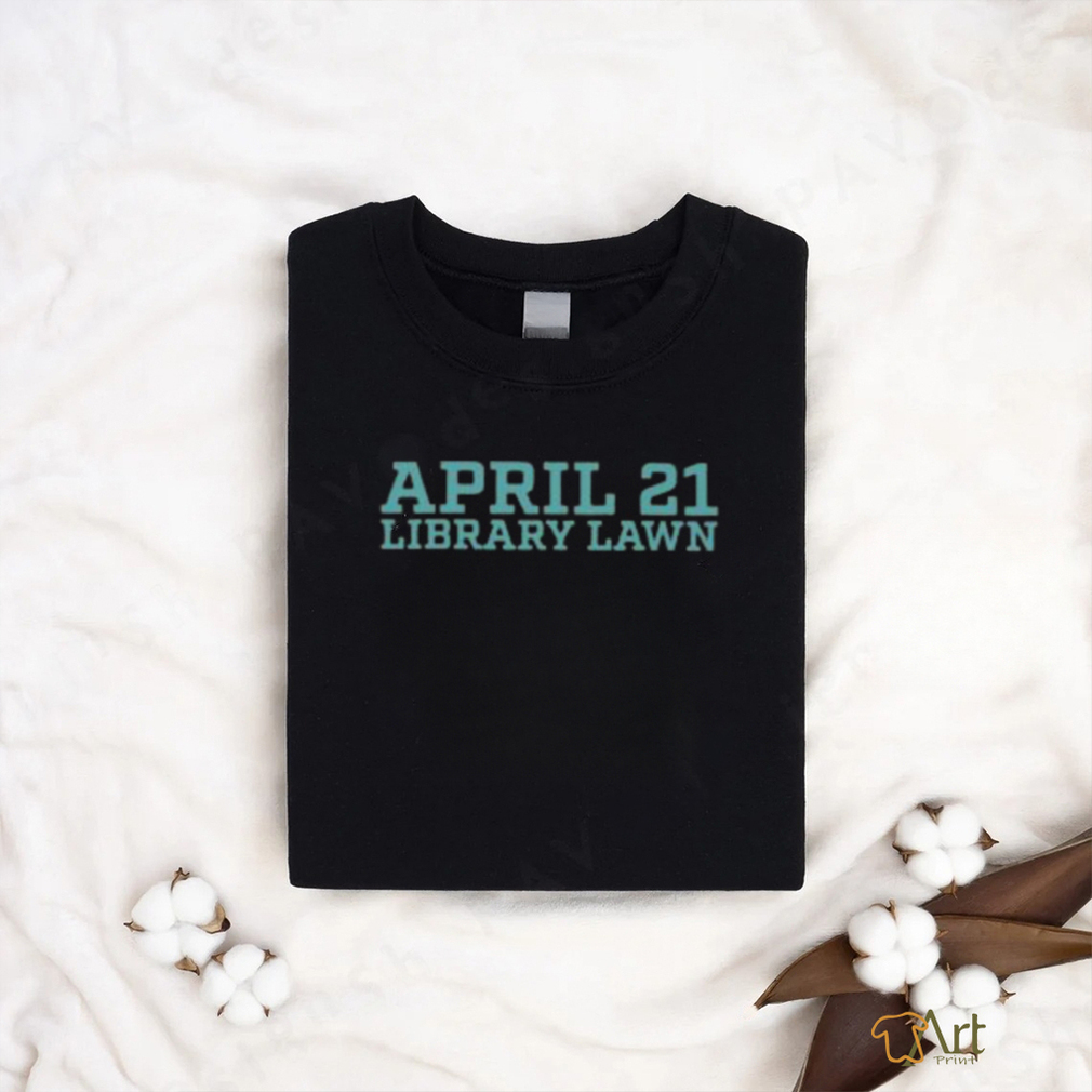 April 21 library lawn T shirt