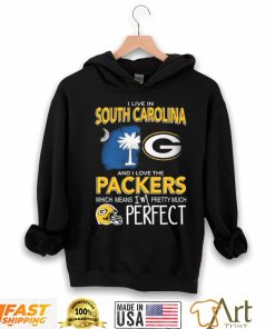 I Live In South Carolina And I Love The Packers Which Means I’m Pretty Much Hat Perfect Shirt