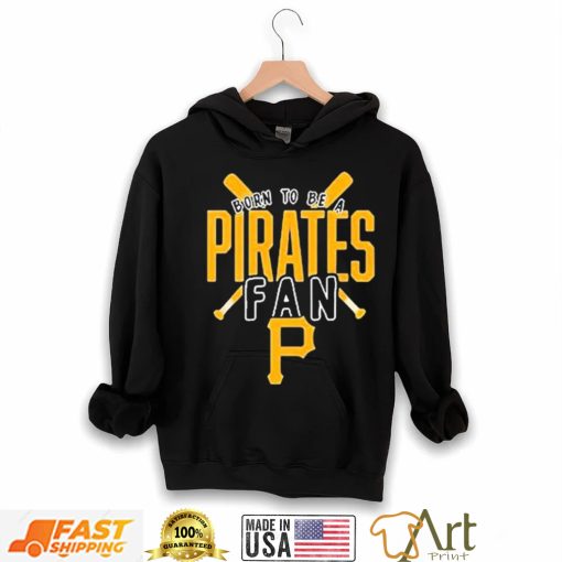 Pittsburgh Pirates Born To Be A Pirates Fan Shirt