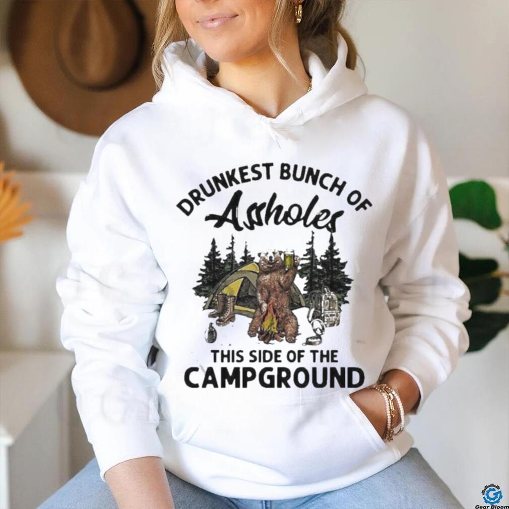 Beeg drunkest bunch of assholes this side of the campground shirt