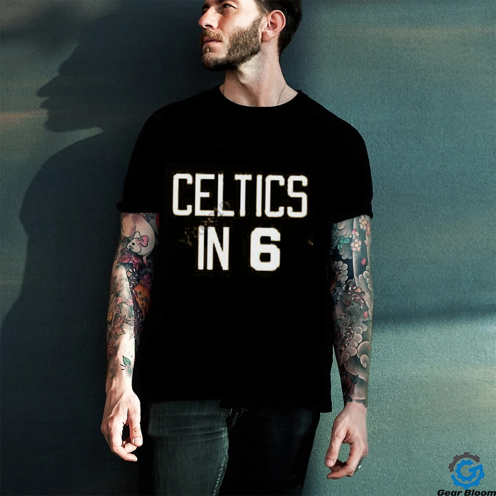 Celtics In 6 Shirt