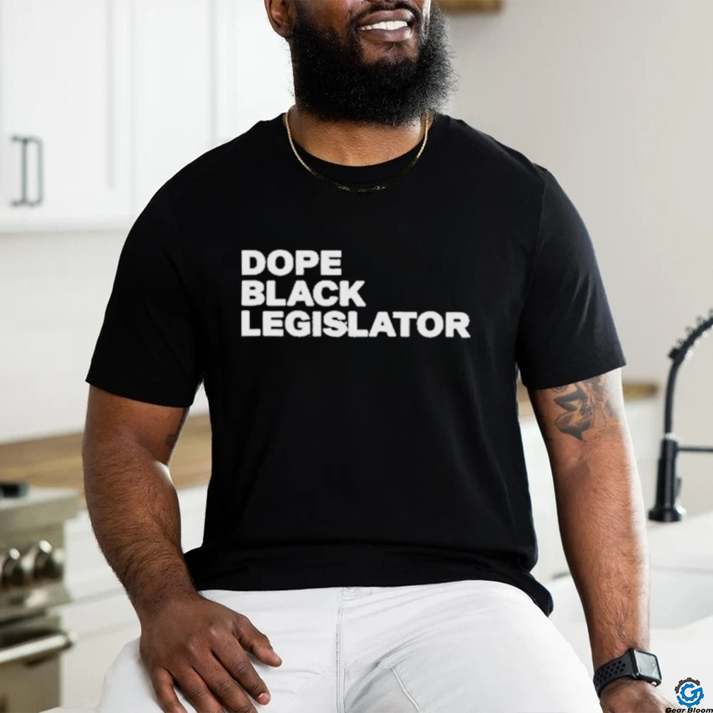 Dope Black Legislator Shirt