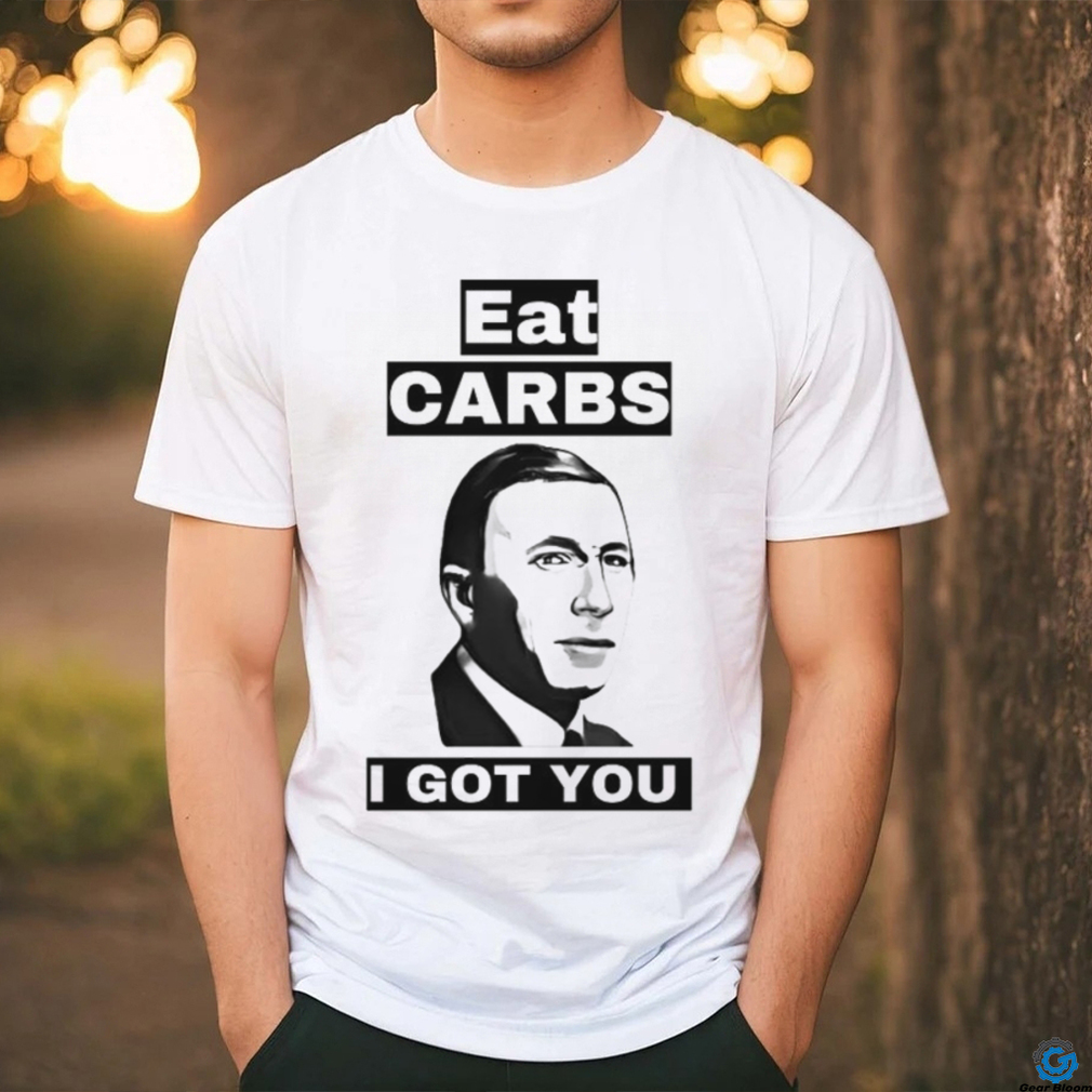 Eat carbs i got you shirt