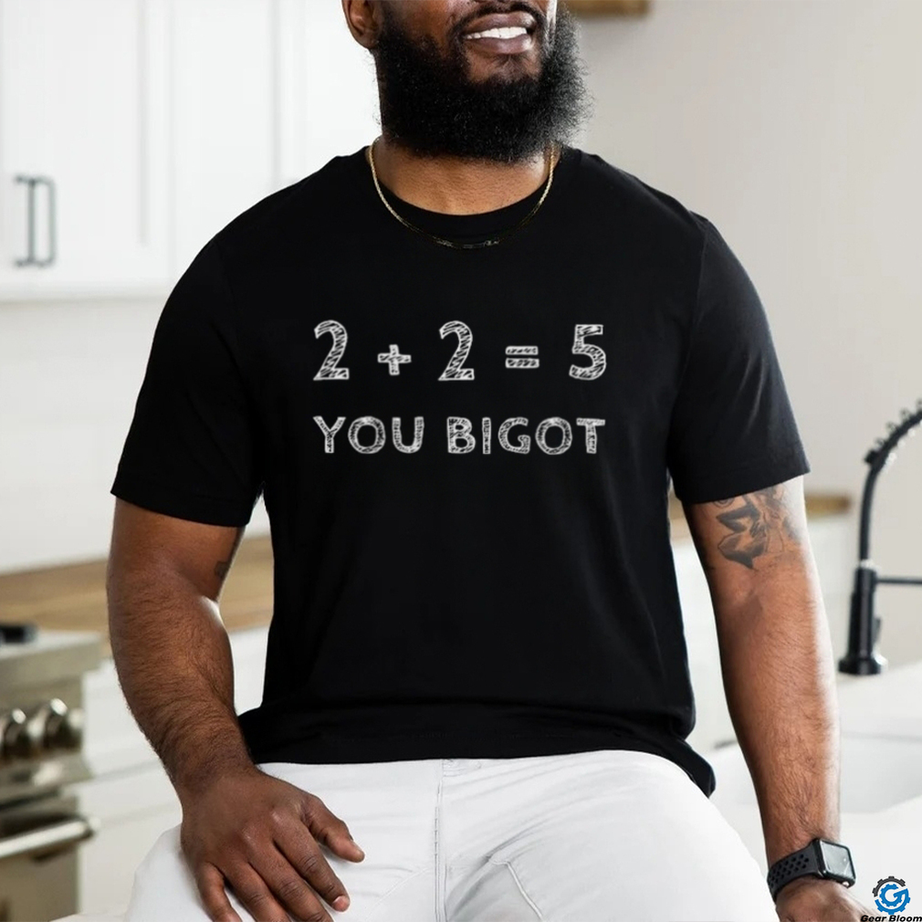 Funny the best political shirt 2 2 5 you bigot 2023