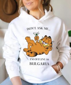 Garfield Don’t Ask Me I’m Offline In Bulgaria T Shirt