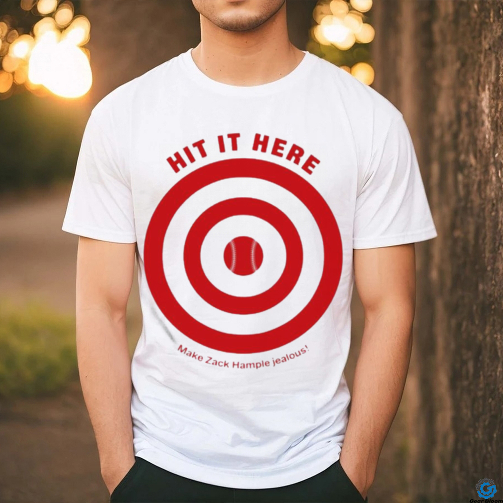 Hit It Here Make Zack Hample Jealous Shirt