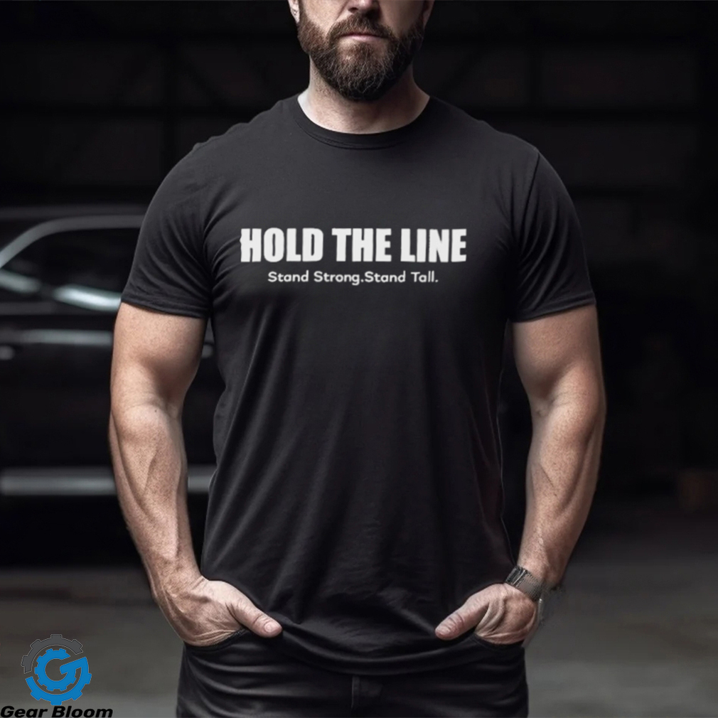 Hold The Line Stand Strong Stand Tall Shirt