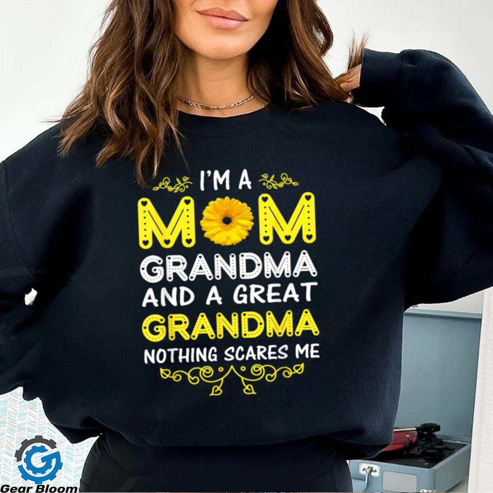 I’m A Mom Grandma And A Great Grandma Nothing Scares Me Shirt