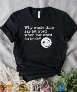 Kevin Malone from The Office why waste time say lot word when few word do trick shirt