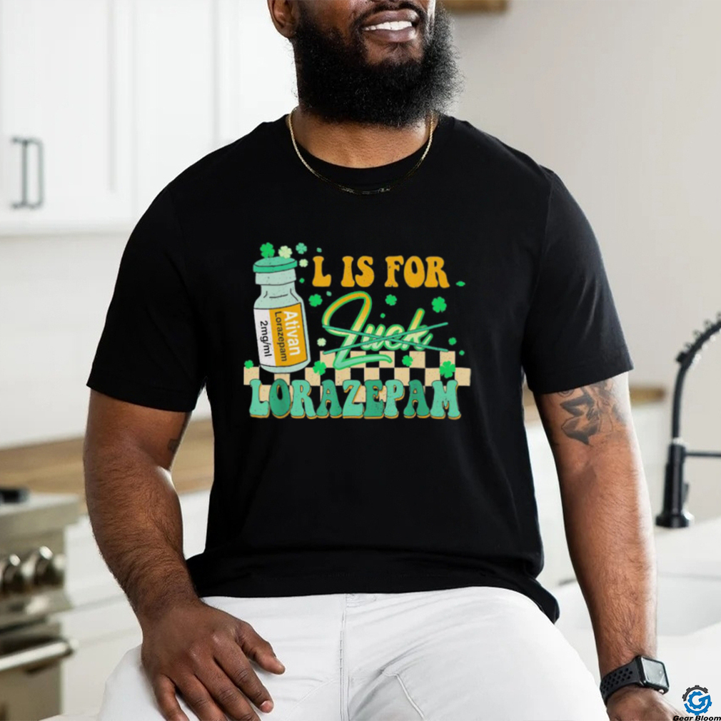 L is for lorazepam st patrick’s day nurse pharmacist crna T shirt