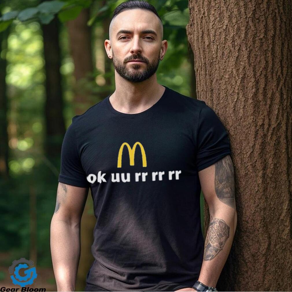 McDonald’s Ok uu rr rr rr shirt