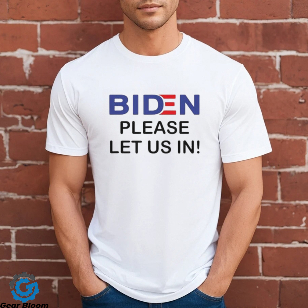 Official Biden Please Let Us In T Shirt