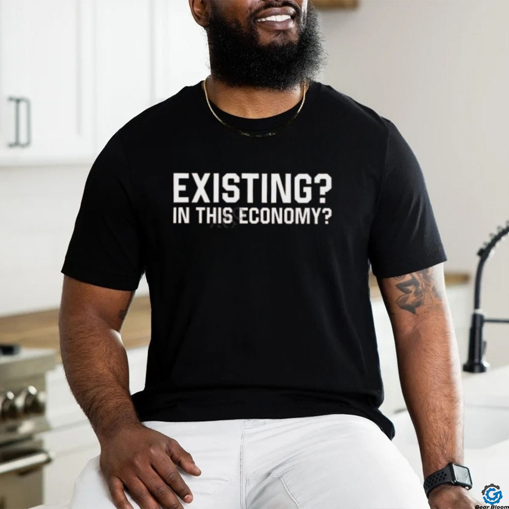 Official Existing In This Economy Shirt