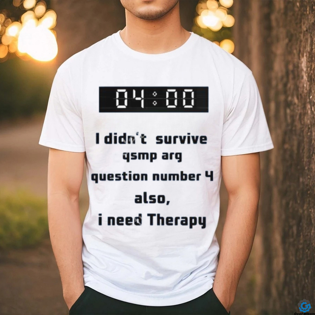 Official I Didn’t Survive Qsmp Arg Question Number 4 Also I Need Therapy T Shirt