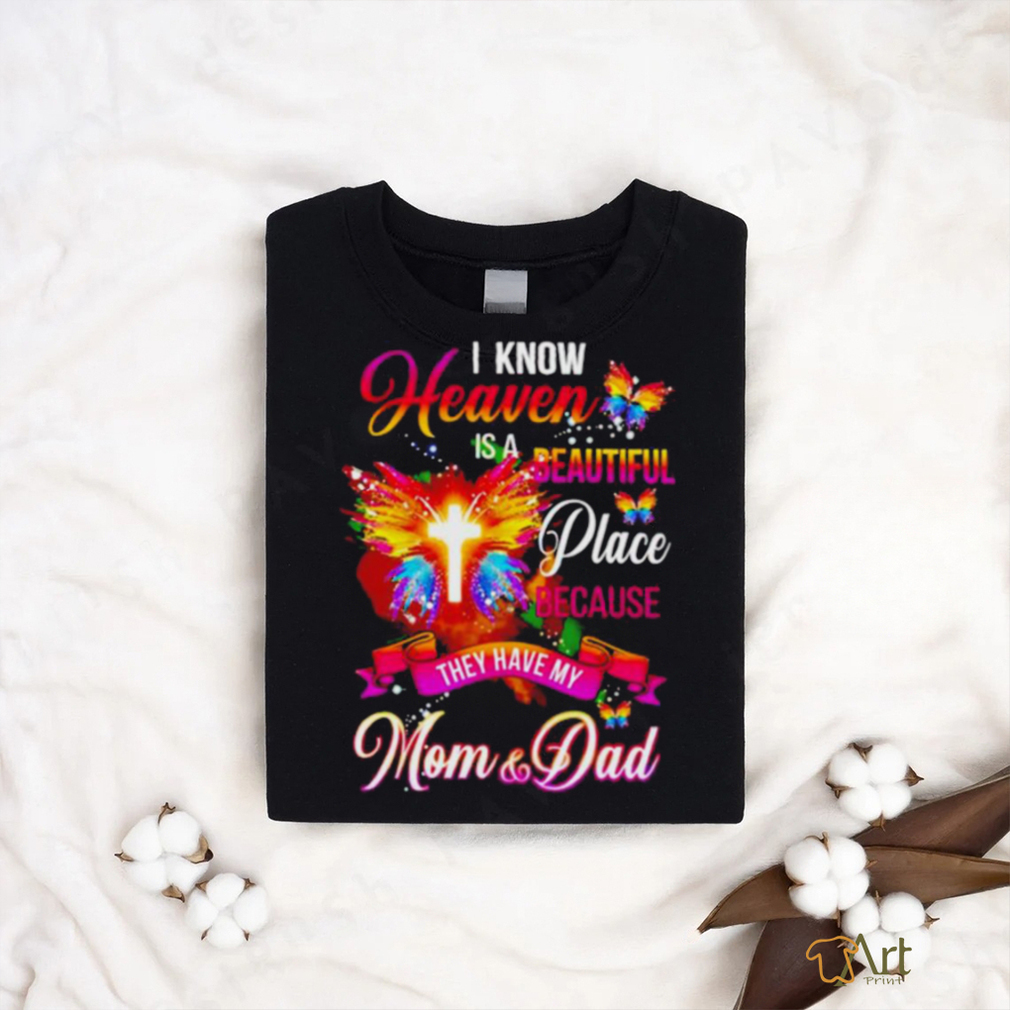 Official I Know Heaven Is A Beautiful Place Because They Have My Mom And Dad Shirt