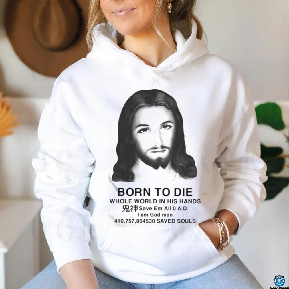 Official Jesus Born To Die Whole World In His Hands Shirt