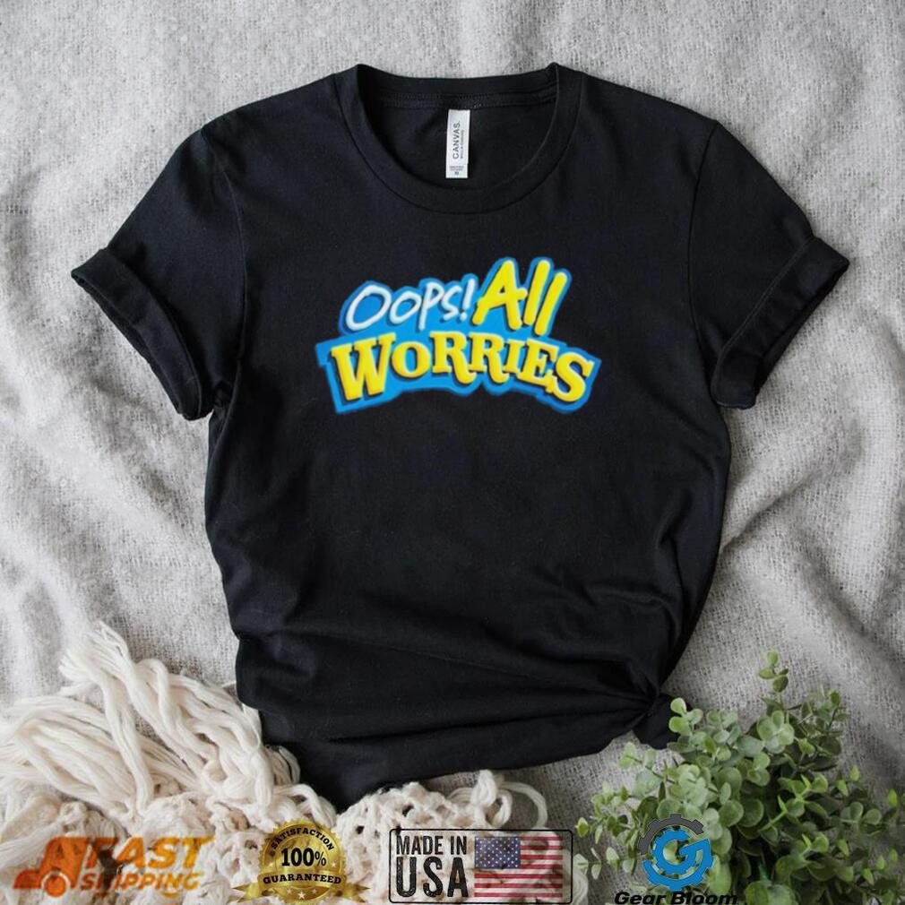 Official Oops All Worries Shirt