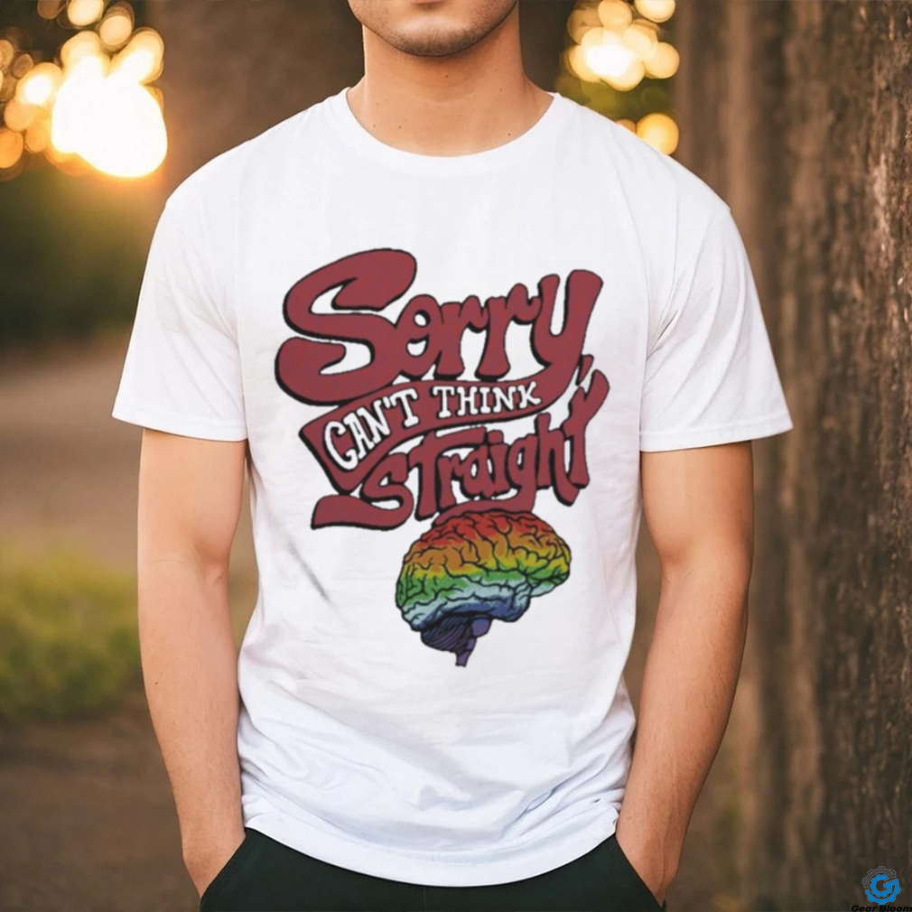 Official Sorry Cant Think Straight Shirt