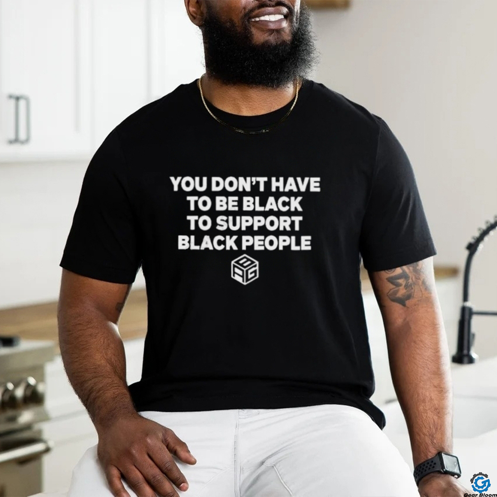 Official You Don't Have To Be Black To Support Black People Agb Logo Shirt