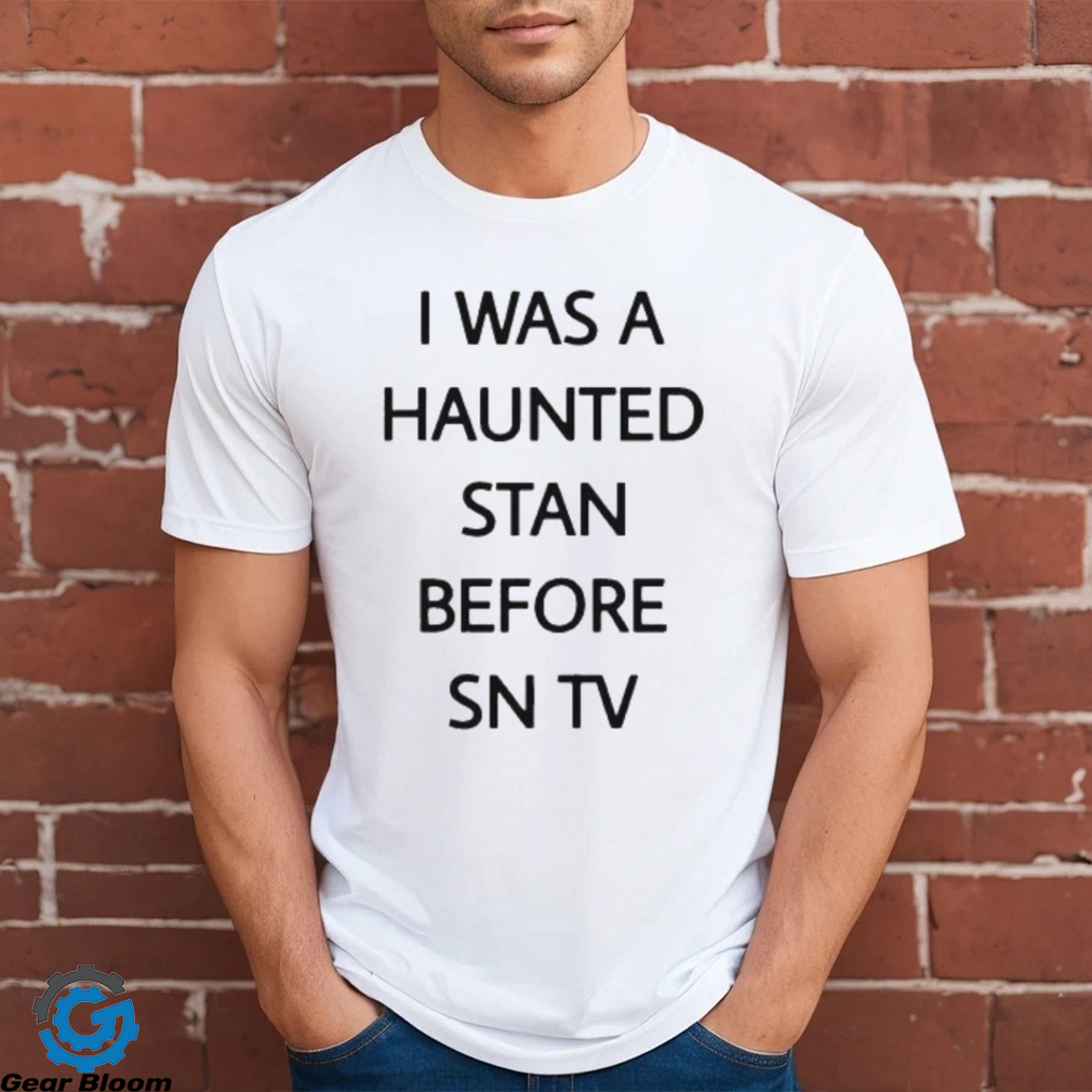 Official i Was A Haunted Stan Before Sn Tv Shirt