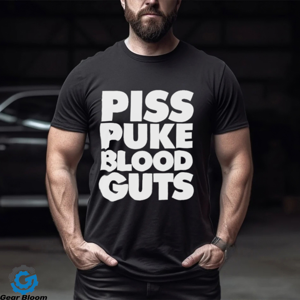 Piss Puke Blood Guts Shirt