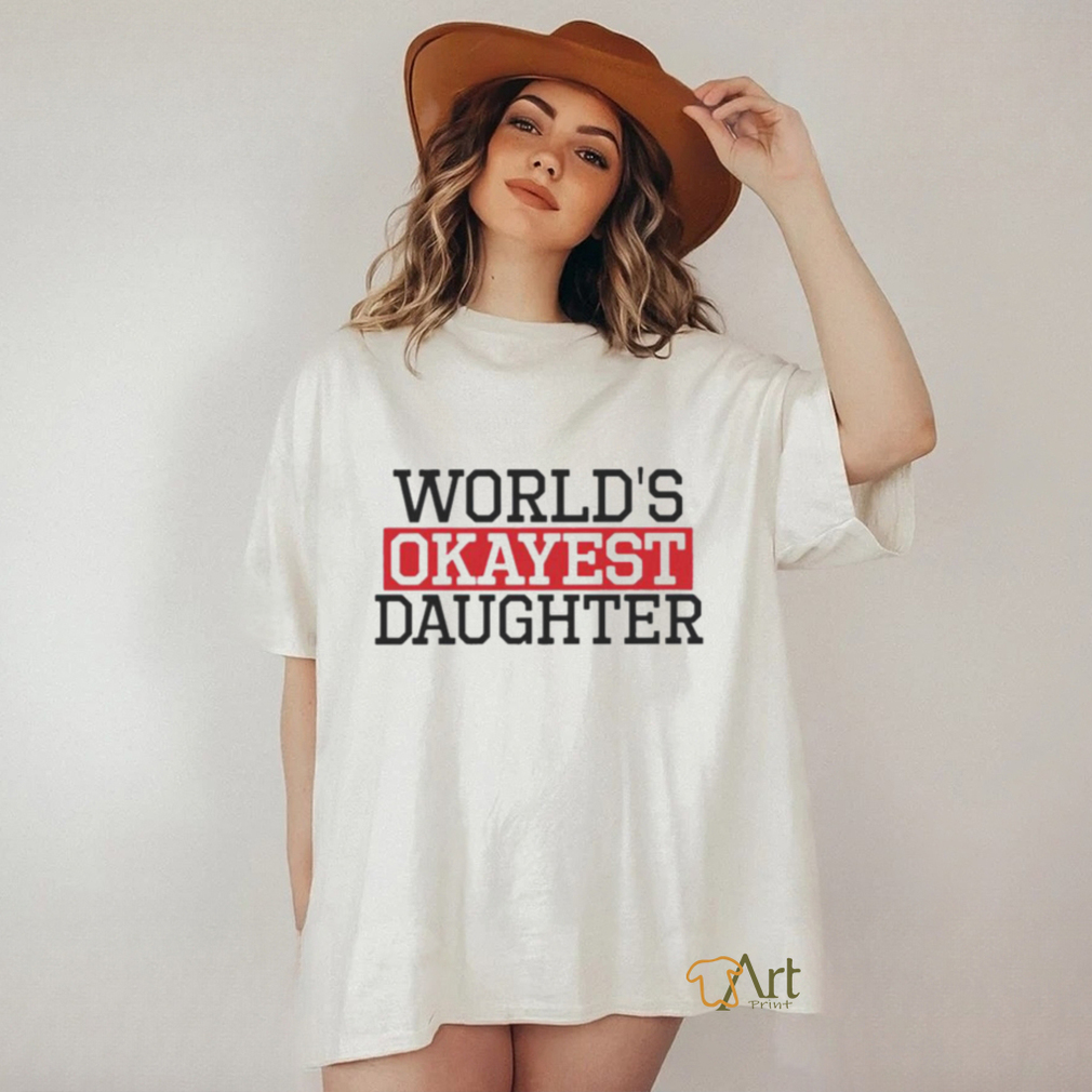 Proven Tag World’s Okayest Daughter Daughter shirt