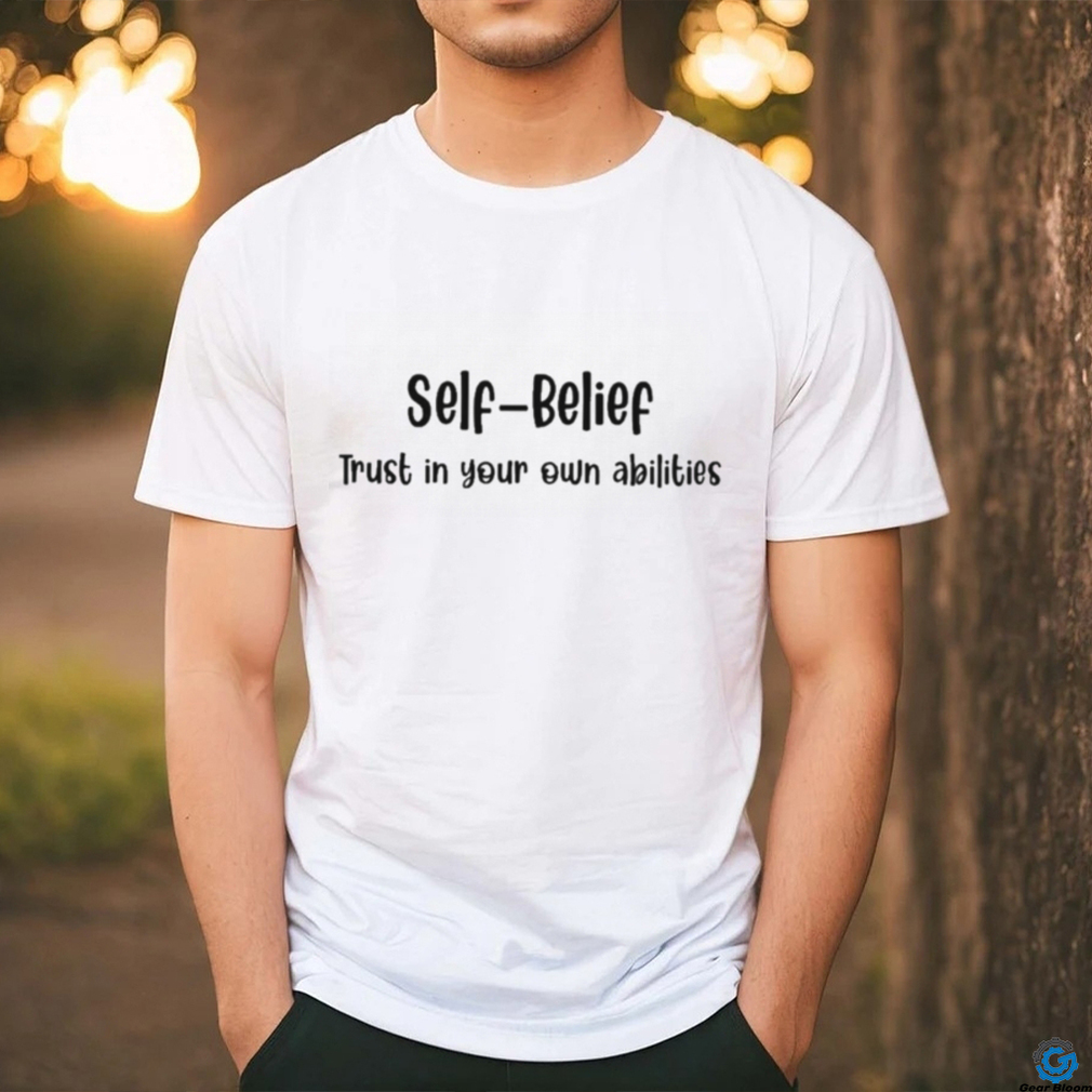Self Belief Trust In Your Own Abilities Shirt