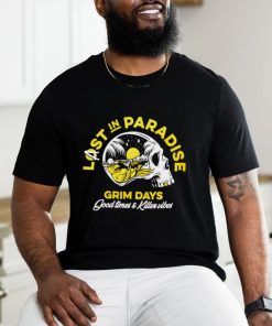 Skull Last in Paradise Grim Days Good Times and Killer vibes shirt