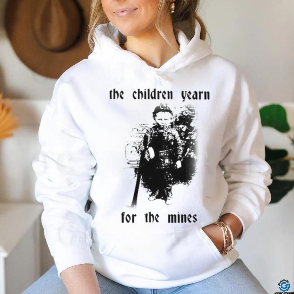 The Children Yearn For The Mines Shirt