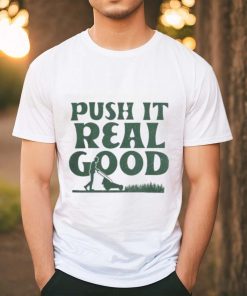 The Home T Push It Real Good shirt