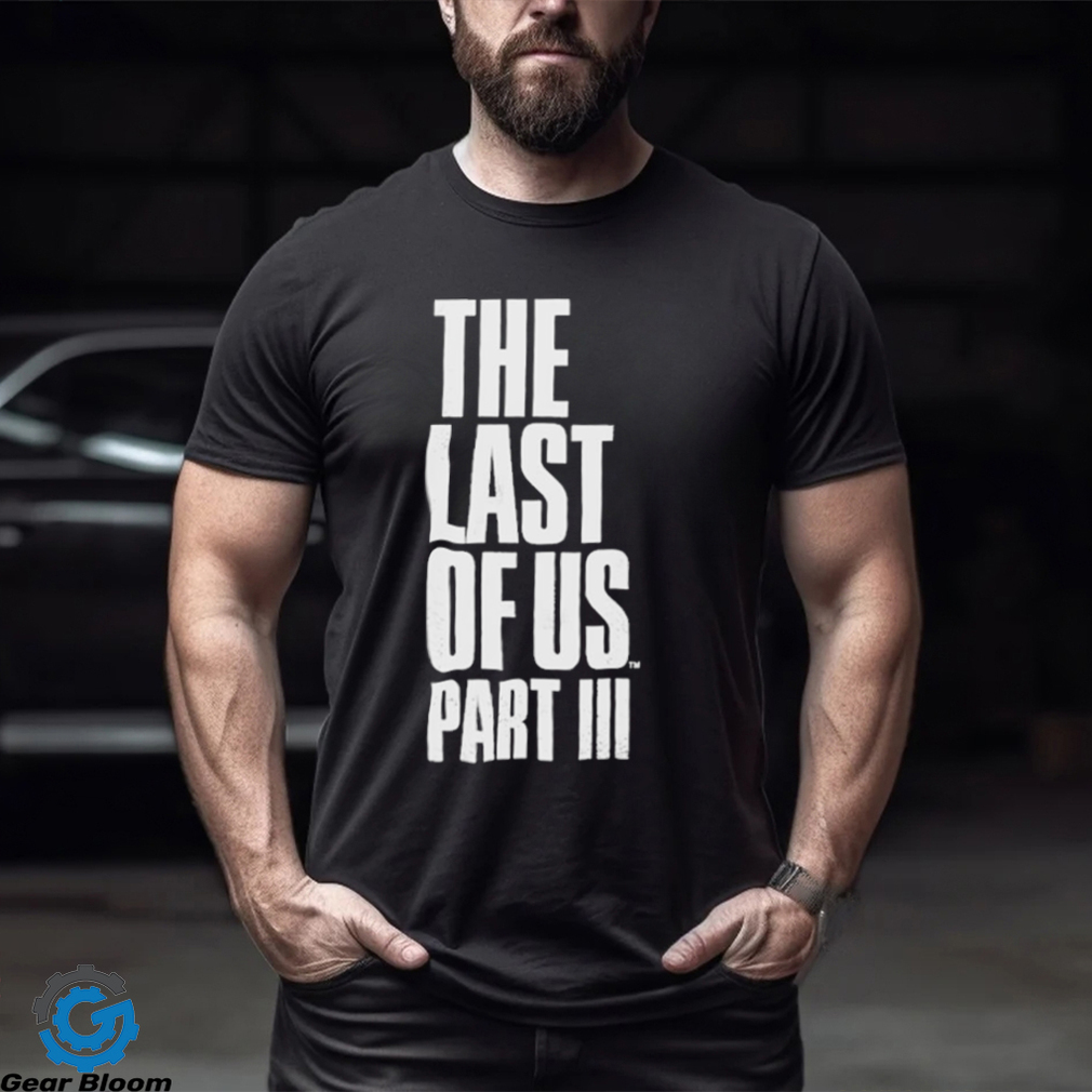 The Last Of Us Part Iii Shirt