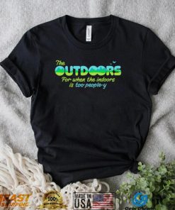The Outdoors for when the indoors is too people y logo shirt