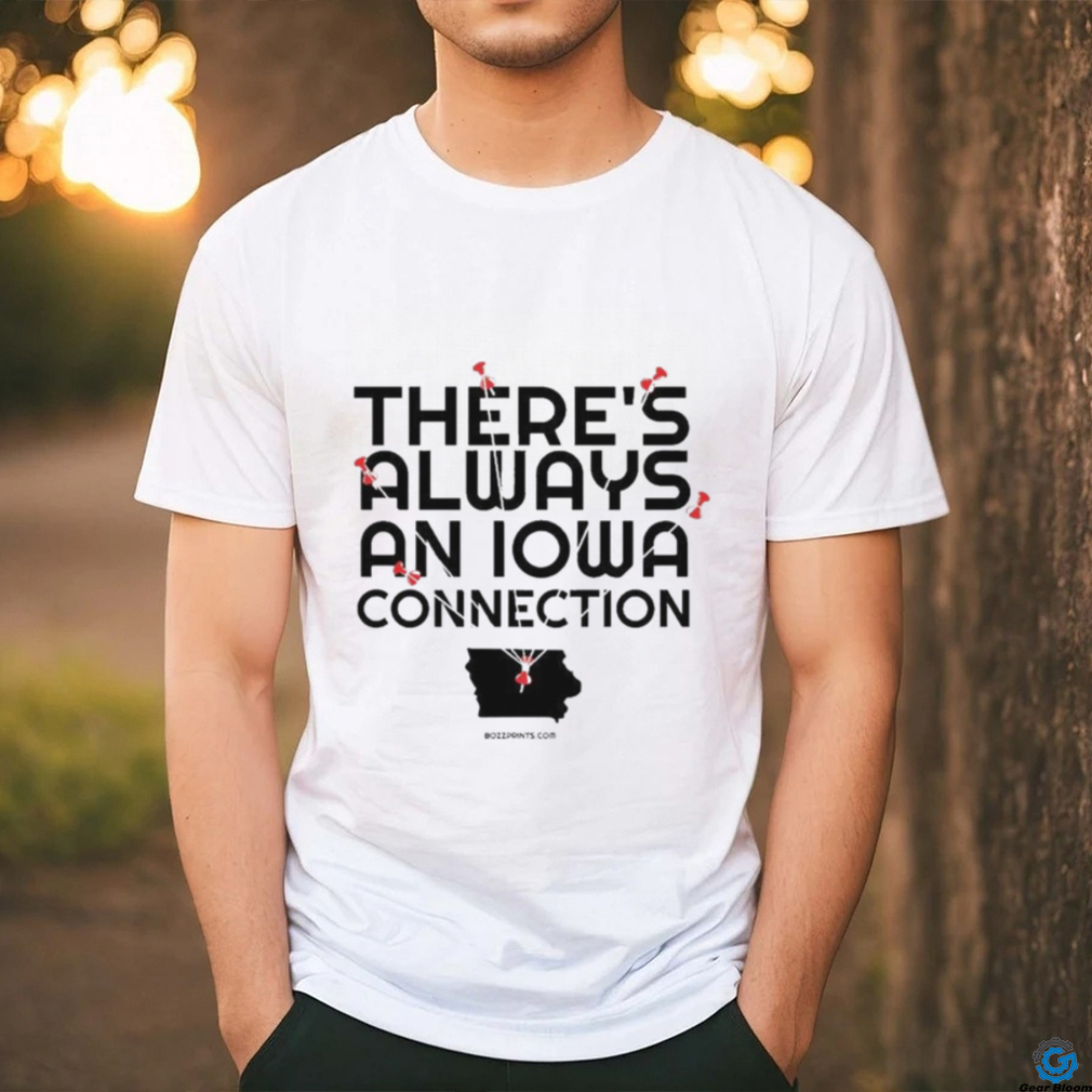 There’s Always An Iowa Connection Shirt